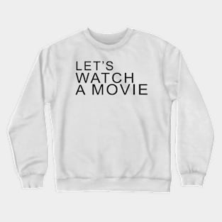 LET'S WATCH A MOVIE Crewneck Sweatshirt